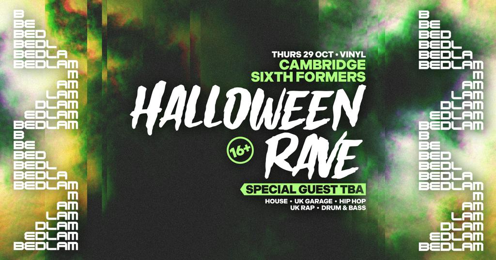 Bedlam 16+ Rave: Cambridge Sixth Formers Halloween Rave w/ special guest TBA