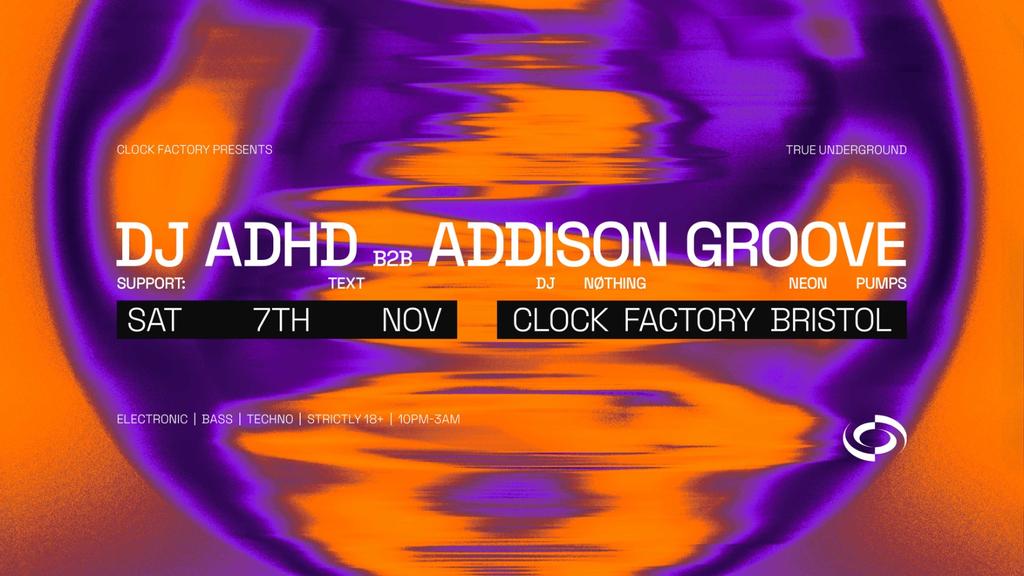 Clock Factory Presents: DJ ADHD B2B Addison Groove