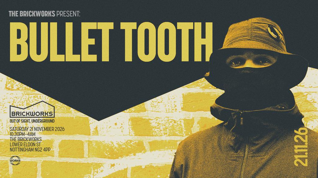 The Brickworks: BULLET TOOTH + more