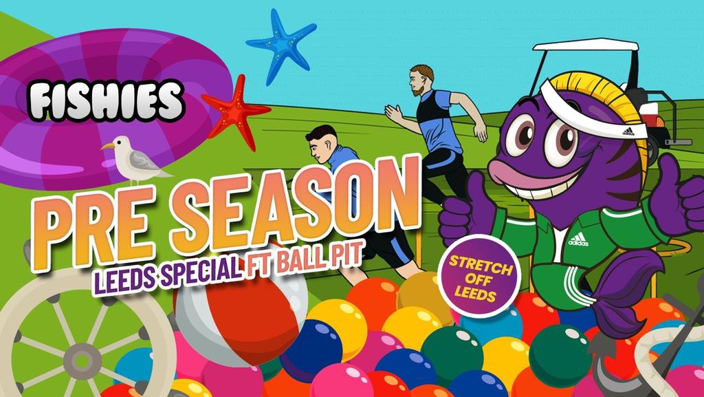 Fishies Leeds Pre Season Ft BALL PIT (The Warm Up)