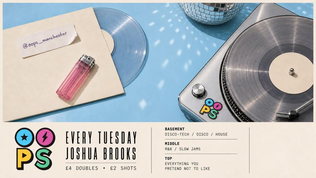 OOPS MANCHESTER // TUESDAYS @ JOSHUA BROOKS // 3 ROOMS OF MUSIC 💿⚡️