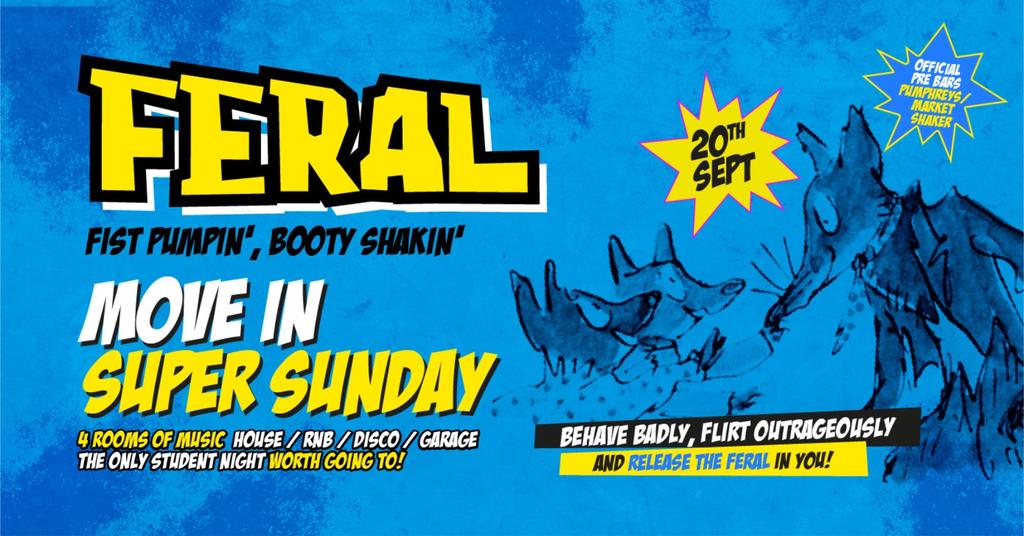 FERAL... "MOVE IN SUPER SUNDAY " ...a One Off Sunday Special!!