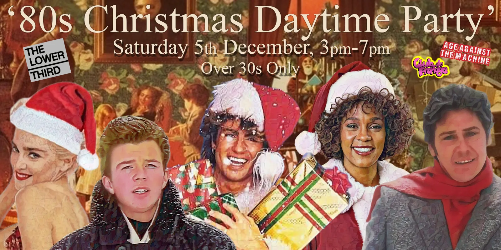 80s CHRISTMAS DAYTIME PARTY: Age Against The Machine & Club de Fromage Over 30s Daytime Party - 5th December, 3pm-7pm -