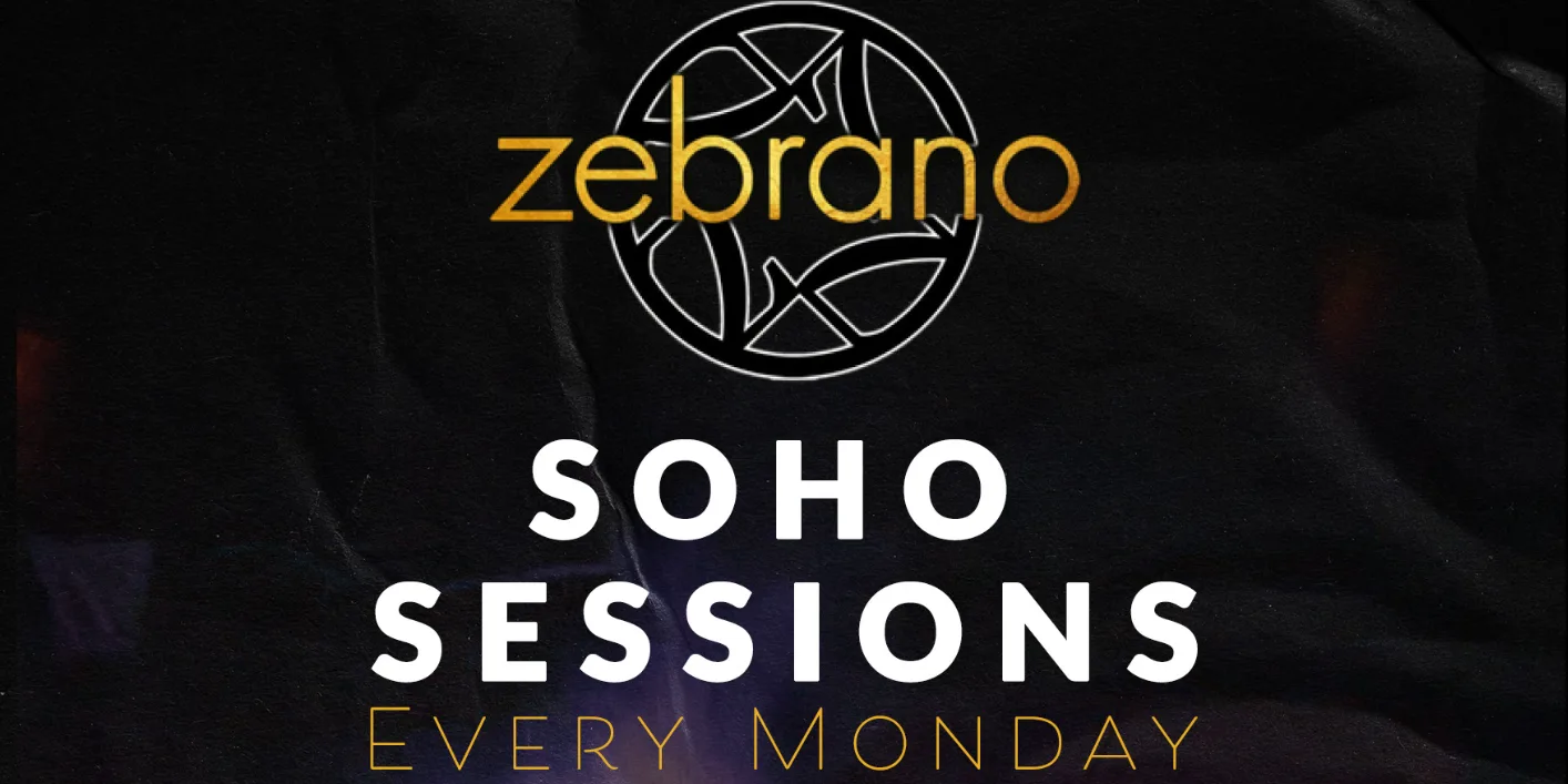 SOHO SESSIONS @ ZEBRANOS EVERY MONDAY - SET