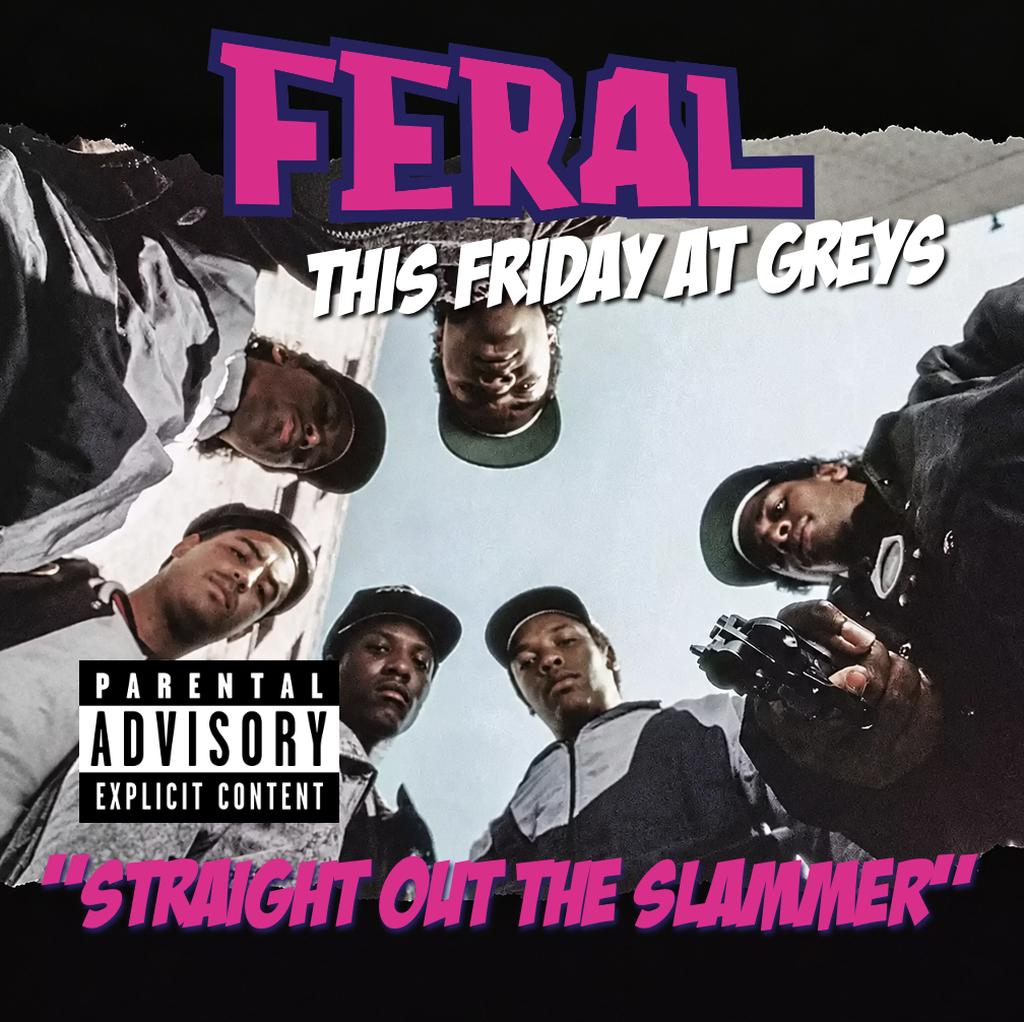 FERAL... STRAIGHT OUT THE SLAMMER 🚨 • Fist Pumpin' Booty Shakin' Friday nights at Greys Club!