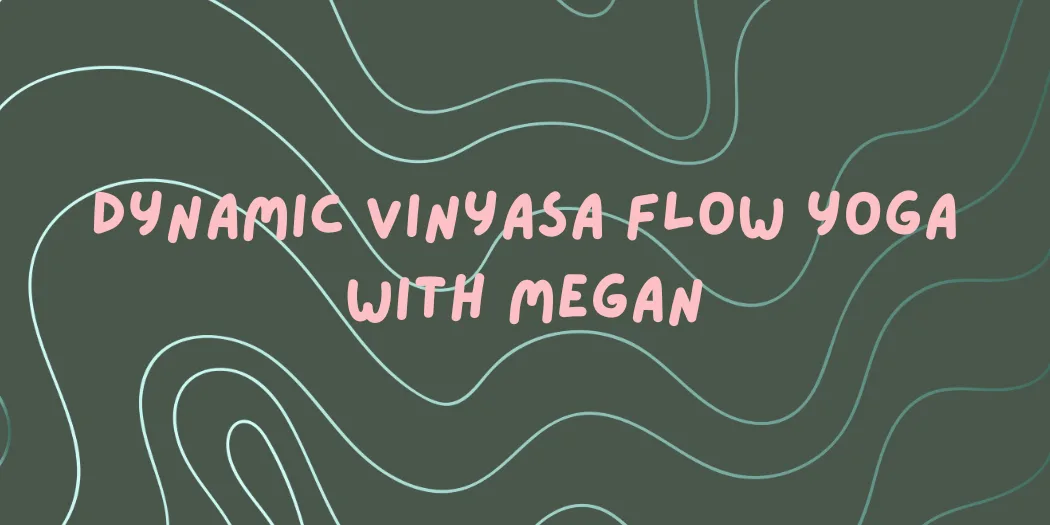 Dynamic Vinyasa Flow Yoga with Megan