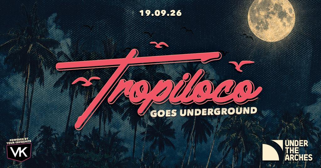 🌗🌴 TROPILOCO... GOES UNDERGROUND 🌴🌗 FRESHERS MOVE IN SATURDAY @ LEEDS ICONIC UNDER THE ARCHES