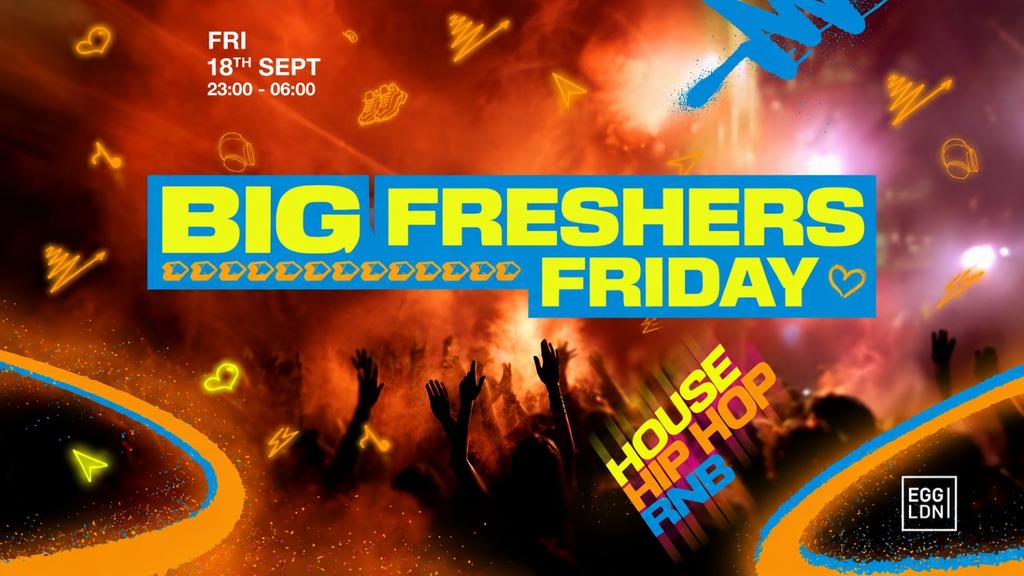 BIG FRESHERS FRIDAY - EGG LDN