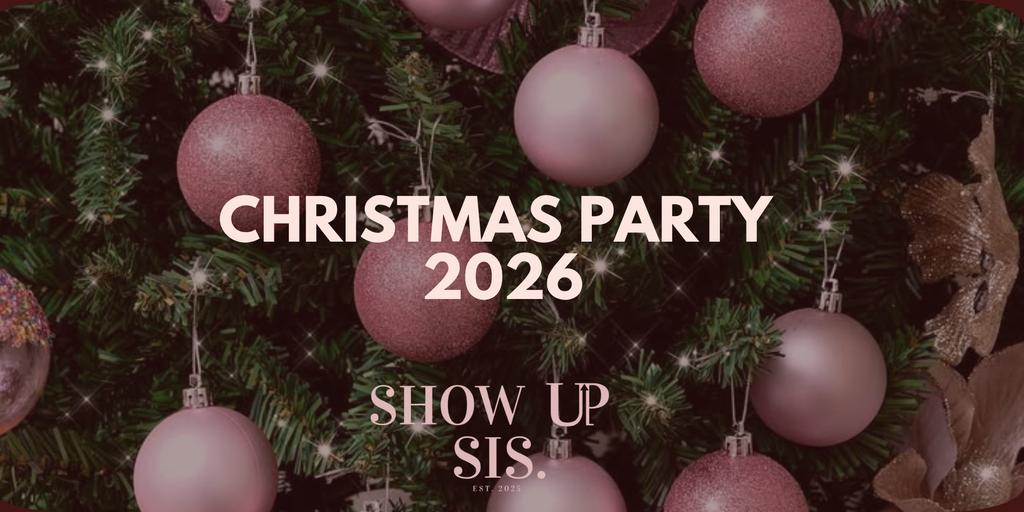 SHOW UP SIS CHRISTMAS PARTY 2026 🎄🥂💗