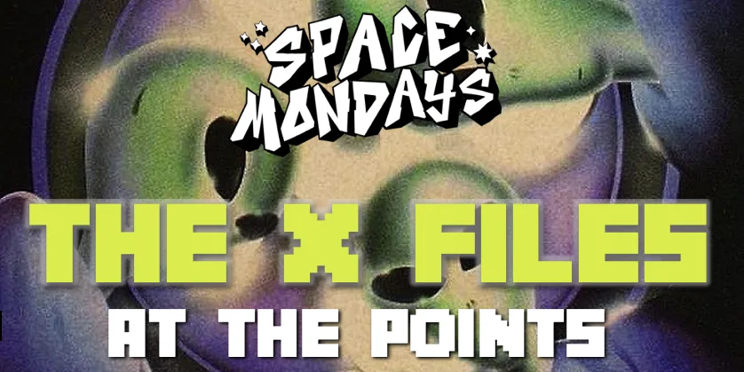 Space Mondays 003 📡  "...THE X FILES" 📡  the 5th October 3036 at thePOINTS.