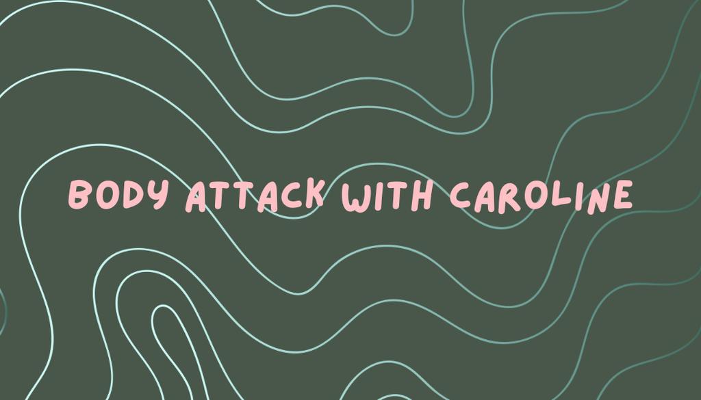 Body Attack with Caroline
