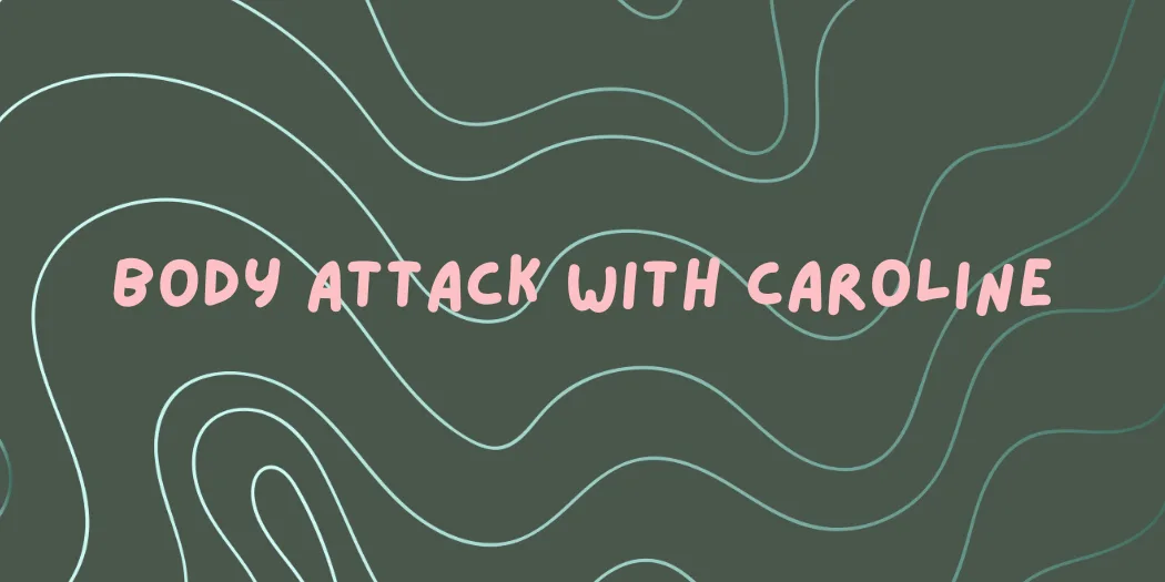 Body Attack with Caroline