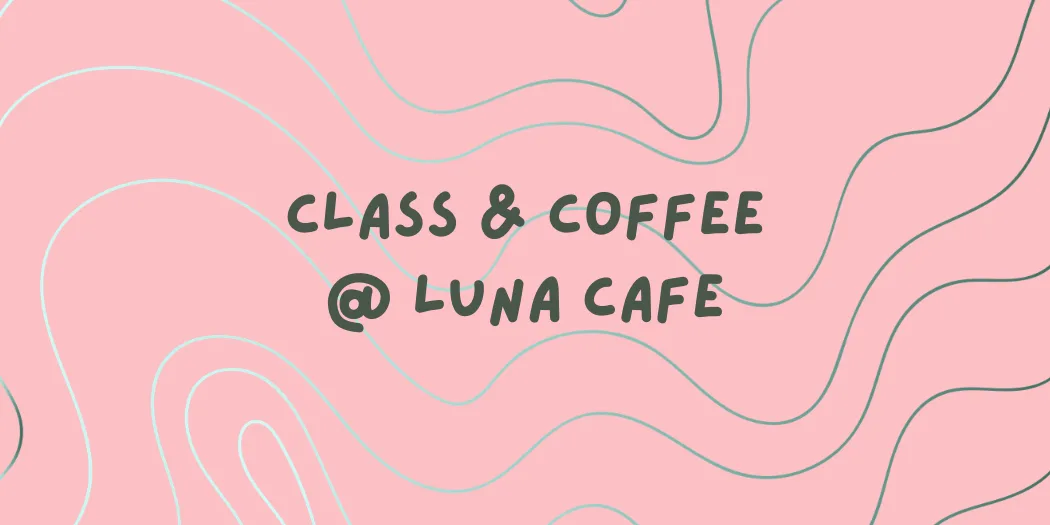 Bodysoc's Class & Coffee at Luna Cafe