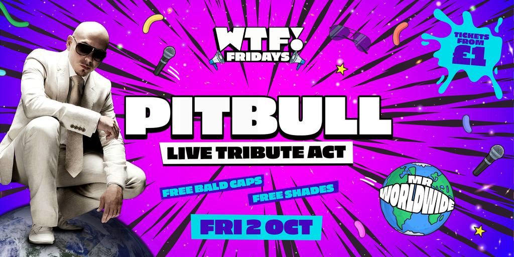 WTF! Fridays  presents PITBULL LIVE! (Tribute) 🌎