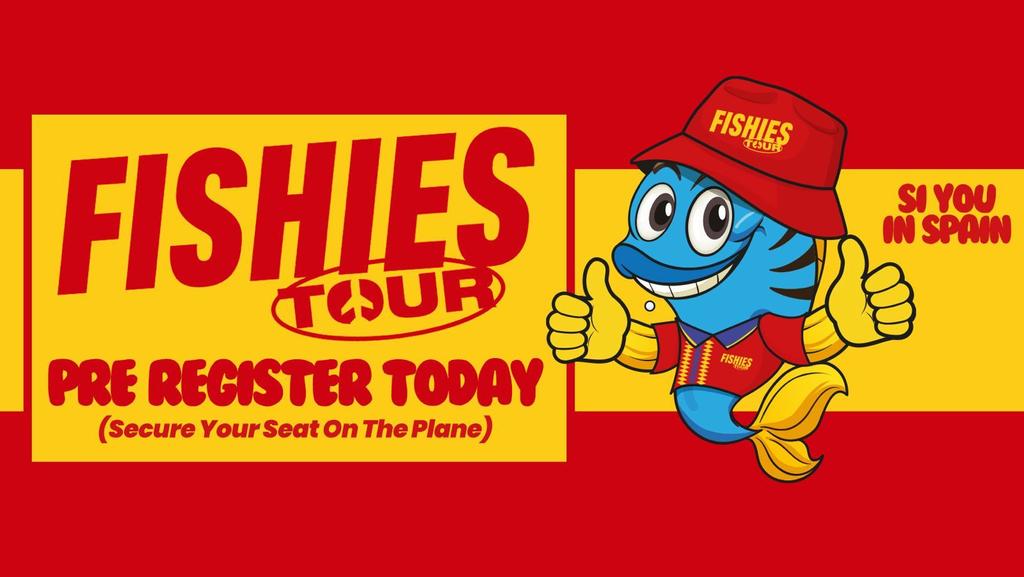 FISHIES EUROPEAN TOUR 2027 | PRE REGISTRATION (Not A Ticket)