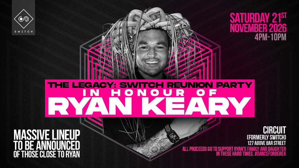 THE LEGACY: SWITCH REUNION PARTY — IN HONOUR OF RYAN KEARY