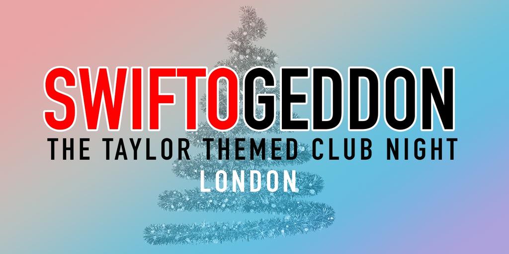 Swiftogeddon - The Taylor Themed Club Night - London (Early Show)