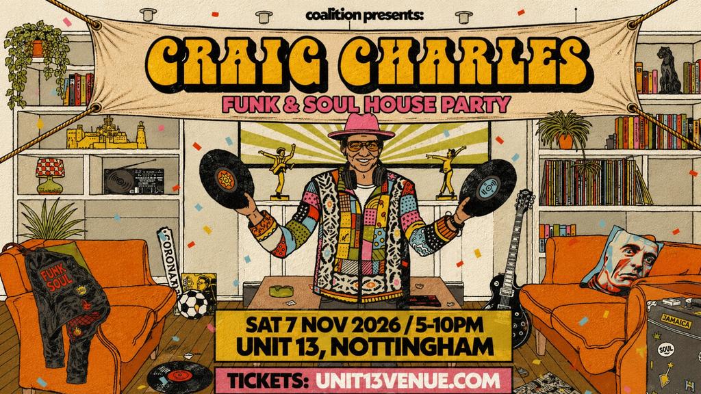 Unit 13 presents: Craig Charles Funk & Soul House Party [JOIN WAITLIST]