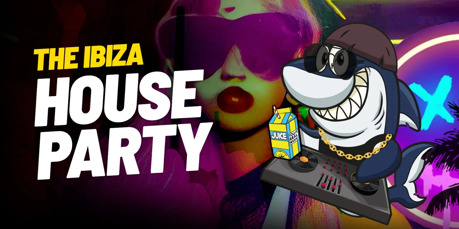 SHARKIES X JUICE II IBIZA HOUSE