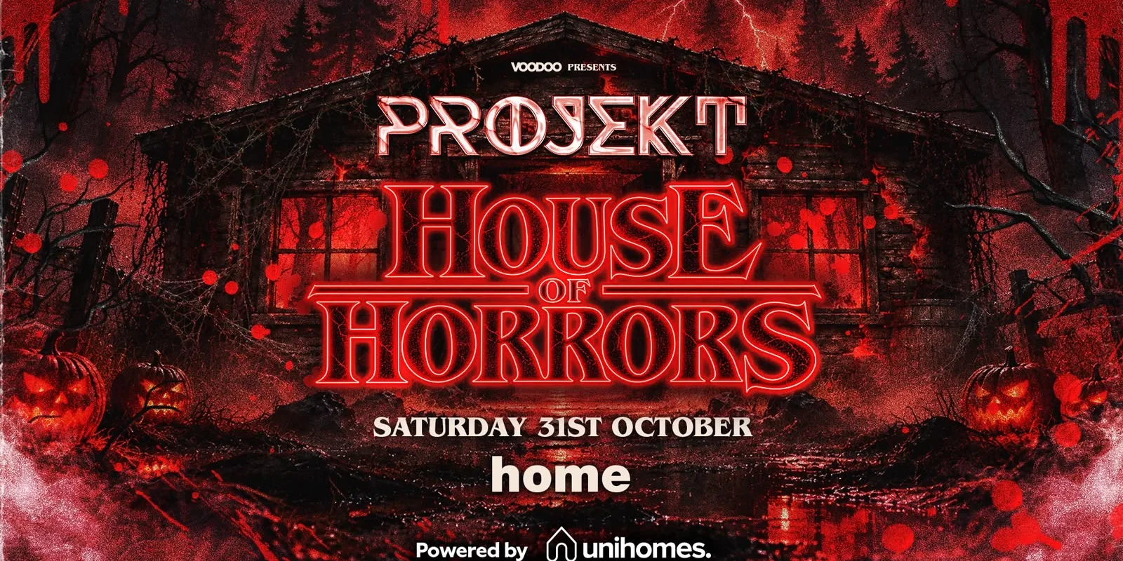 PROJEKT HOUSE OF HORRORS Saturday 31st October @ HOME - Powered by UNI HOMES