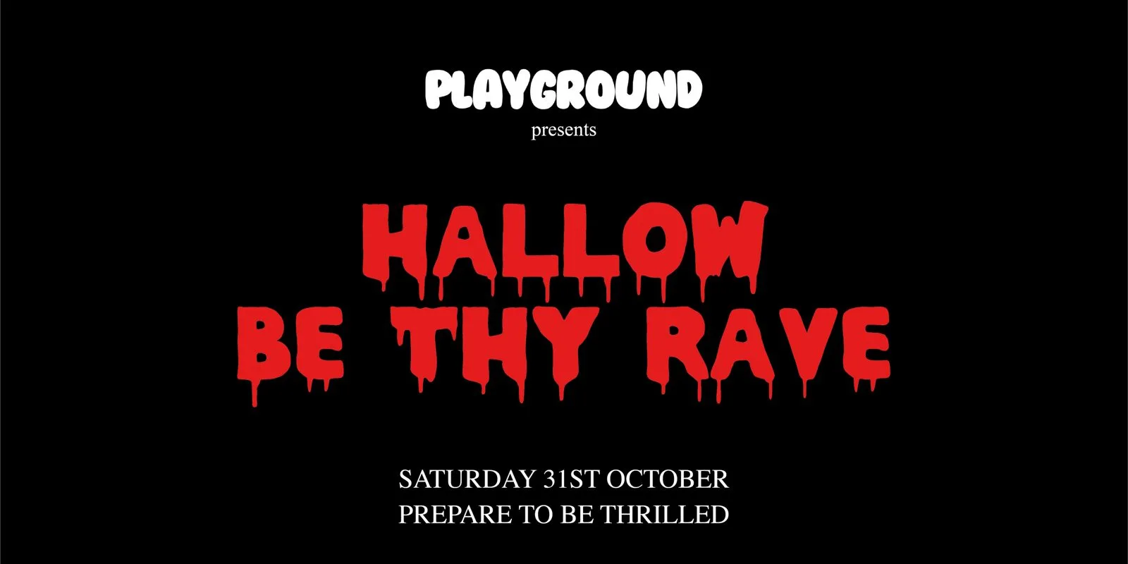 PLAYGROUND Presents🩸 "HALLOW BE THY RAVE" 🩸 31.10.26  [Saturday]