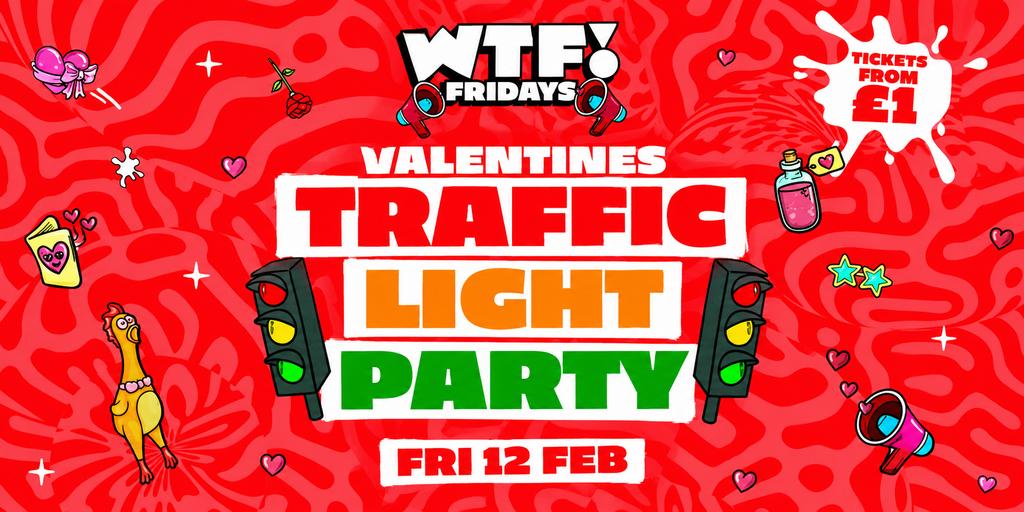 WTF! Fridays 🚦 VALENTINE'S TRAFFIC LIGHT PARTY