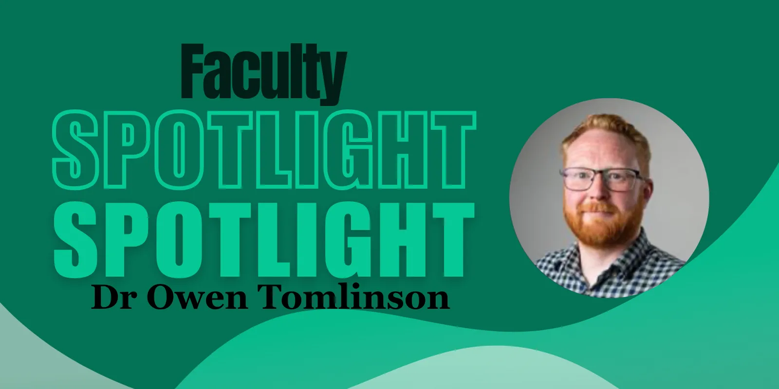 Faculty Spotlight - Dr Owen Tomlinson