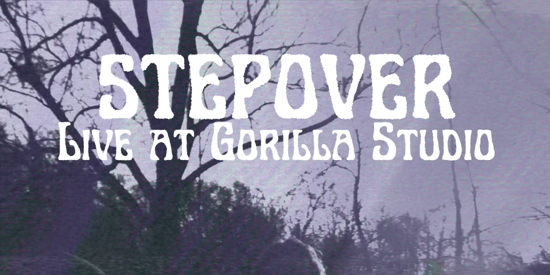 STEPOVER LIVE AT GORILLA STUDIO