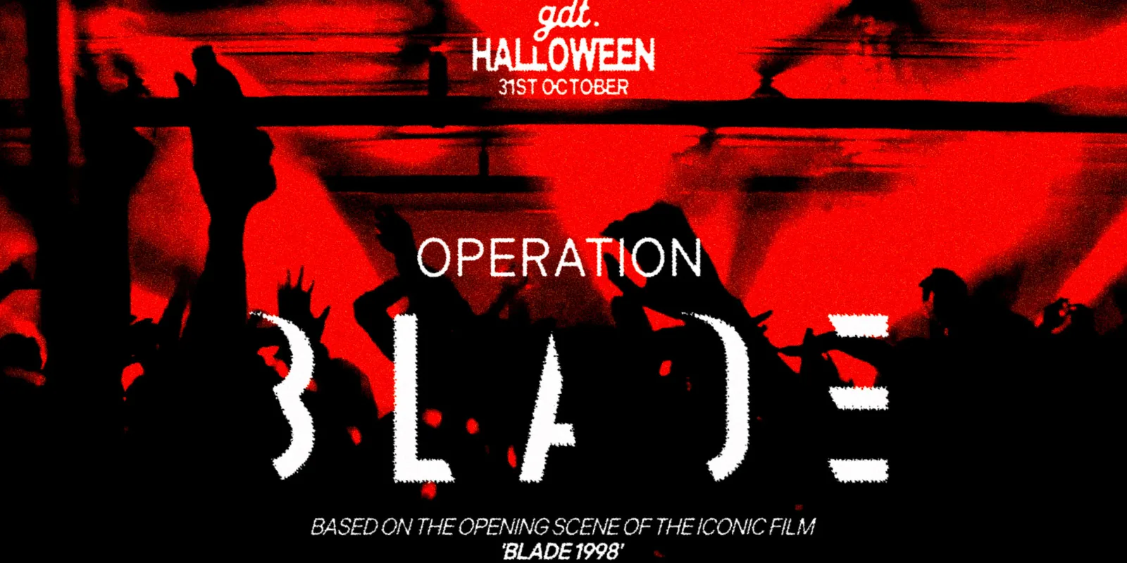 GDT HALLOWEEN: 'OPERATION BLADE' // SATURDAY 31ST AT WORLD HQ // BOTH FLOORS