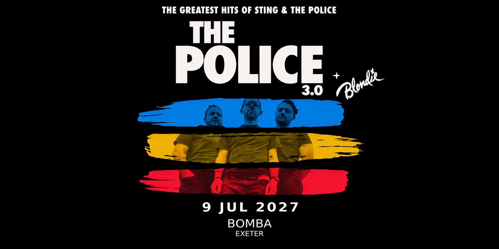 The Police 3.0 + Blondie | 09.07.27 | Bomba Exeter