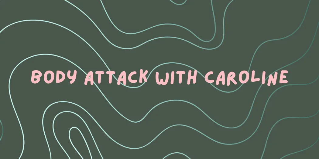 Body Attack with Caroline