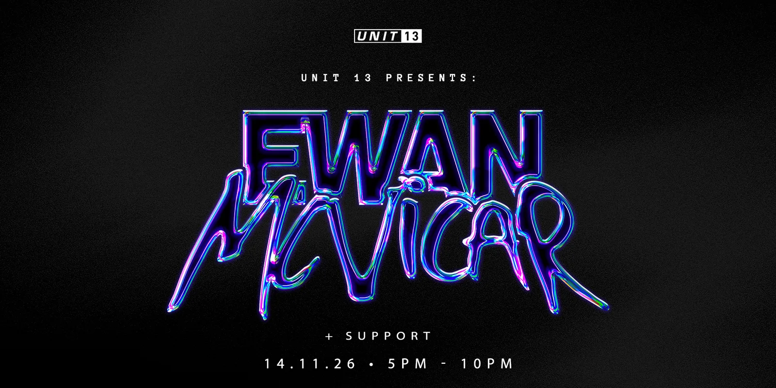 UNIT 13 PRESENTS: EWAN MCVICAR [SIGN UP NOW]