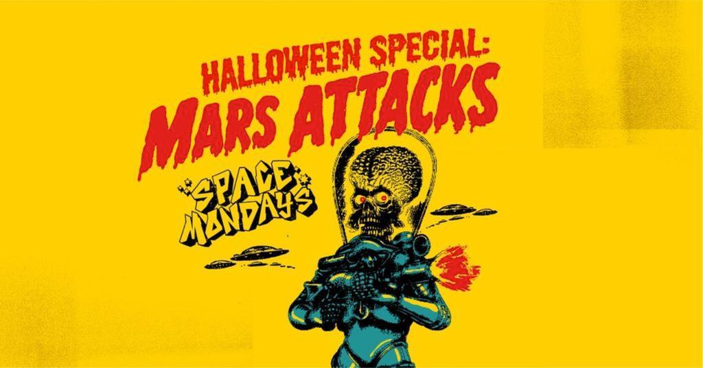 Space Mondays "MARS ATTACKS"  👽 HALLO'WEEK SPECIAL" 👽 Monday 26th October 3032