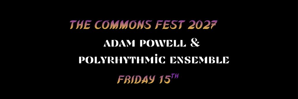 T.C.F 2027 #day8 Adam Powell.  Polyrhythmic Ensemble.