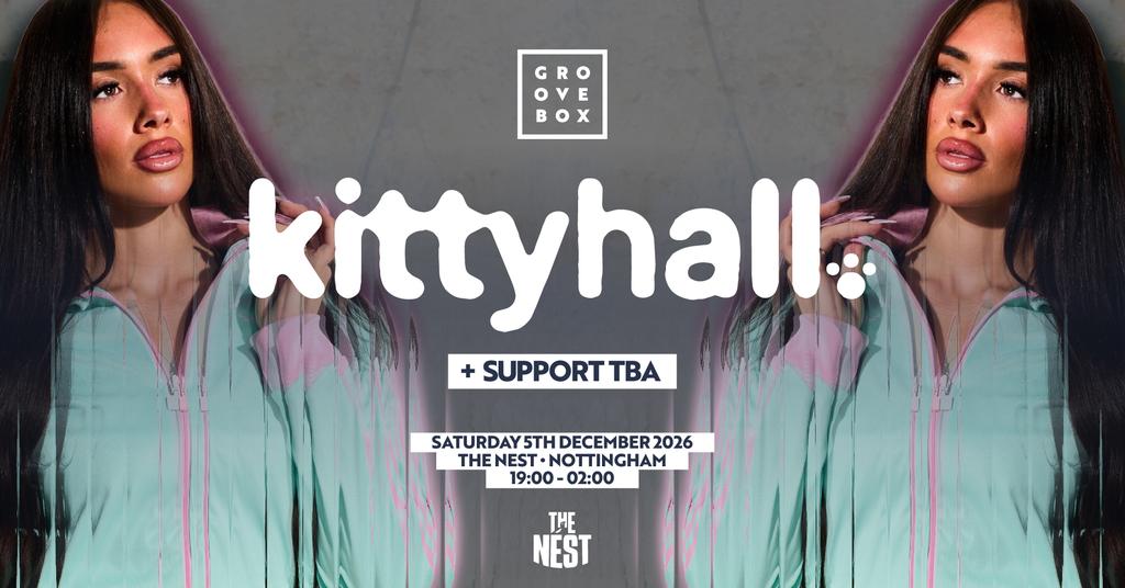 KITTY HALL + SUPPORT | Groovebox, The Nest Nottingham
