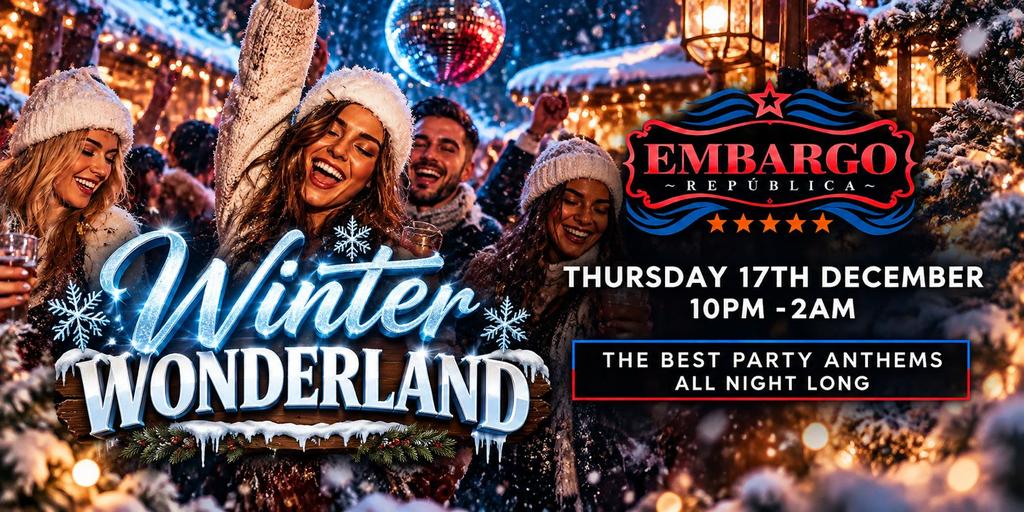 WINTER WONDERLAND AT EMBARGO REPUBLICA- THURS 17TH DEC