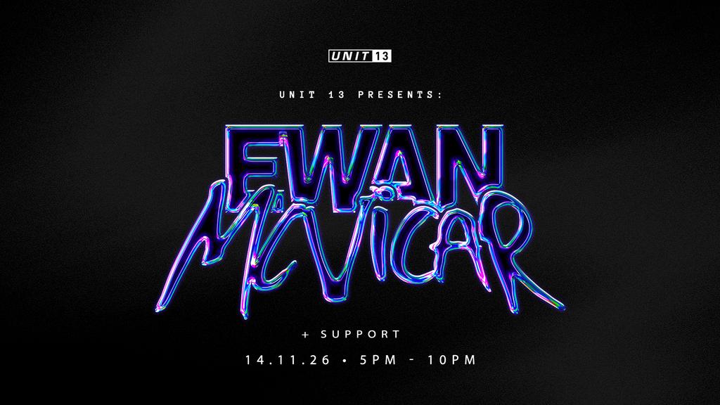 UNIT 13 PRESENTS: EWAN MCVICAR [SIGN UP NOW]