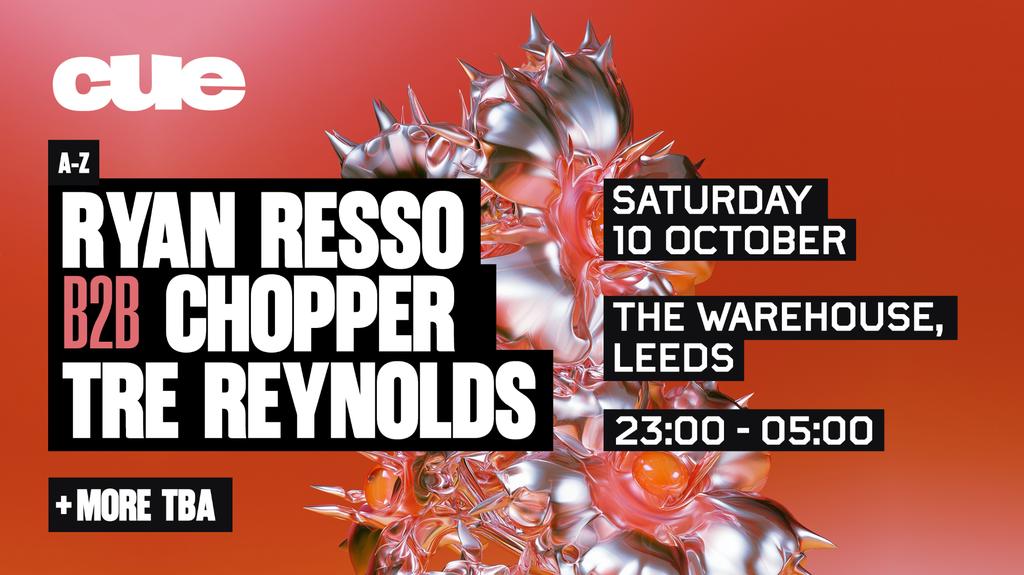 CUE - Leeds w. Ryan Resso b2b Chopper, Tre Reynolds & more