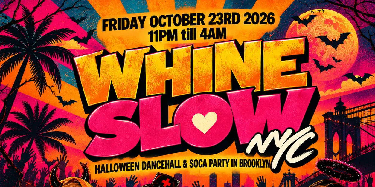 WHINE SLOW - NYC's Halloween Dancehall & Soca Party (Free B4 12AM)