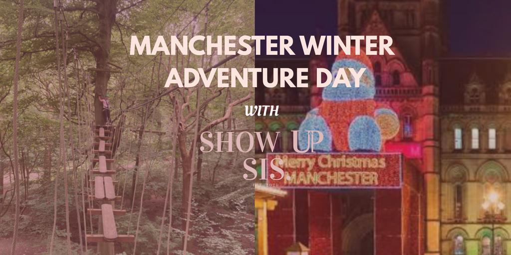 Show Up Sis:Winter Adventure Day ❄️🌲 Zip World  + Manchester Christmas Markets