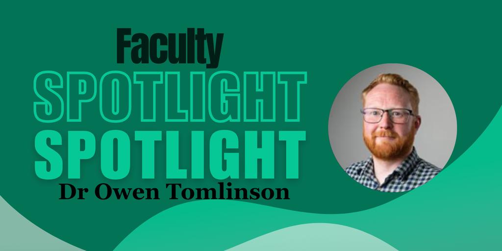 Faculty Spotlight - Dr Owen Tomlinson