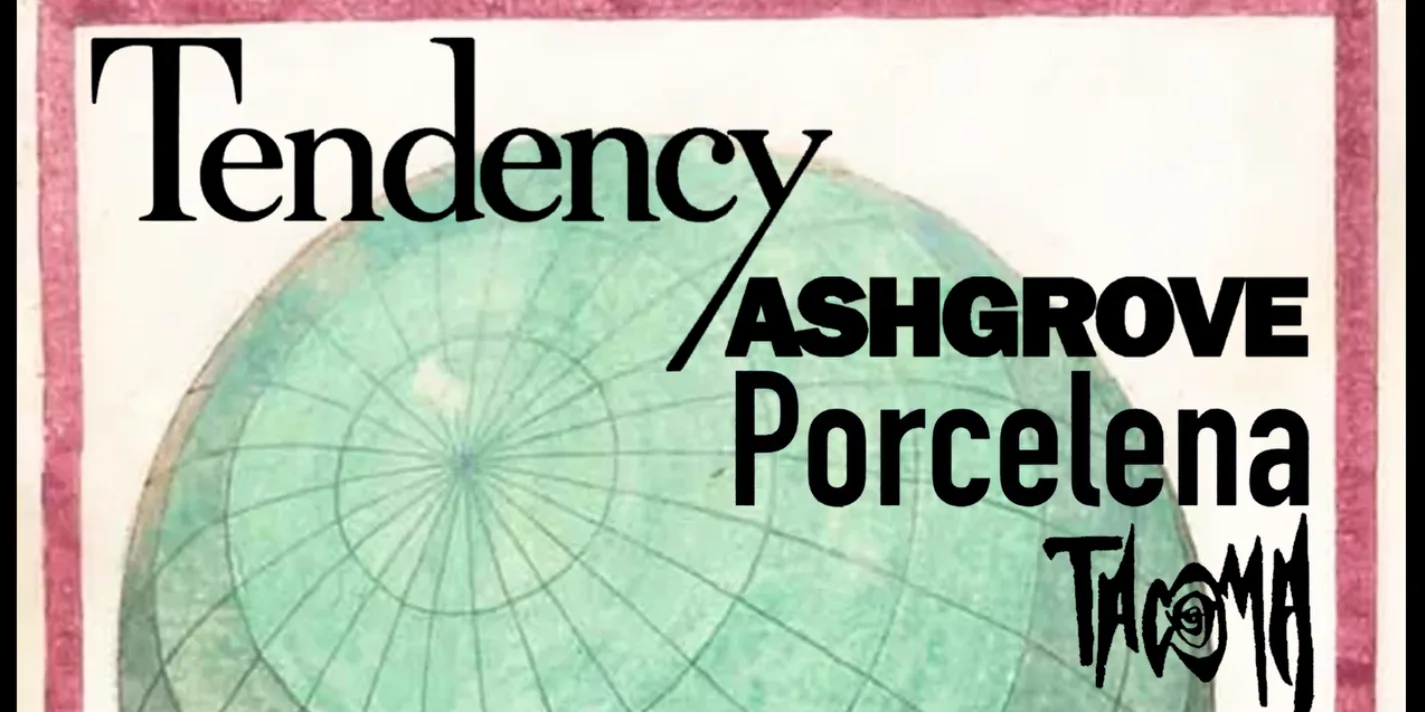 Yew Tree Presents Tendency w/ Ashgrove, Porcelena and Tacoma