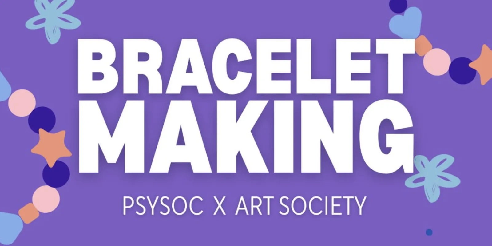 Bracelet Making! - PsySoc + ArtSoc