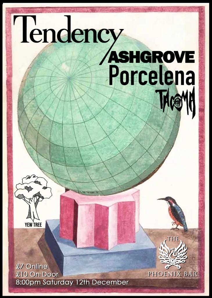 Yew Tree Presents Tendency w/ Ashgrove, Porcelena and Tacoma