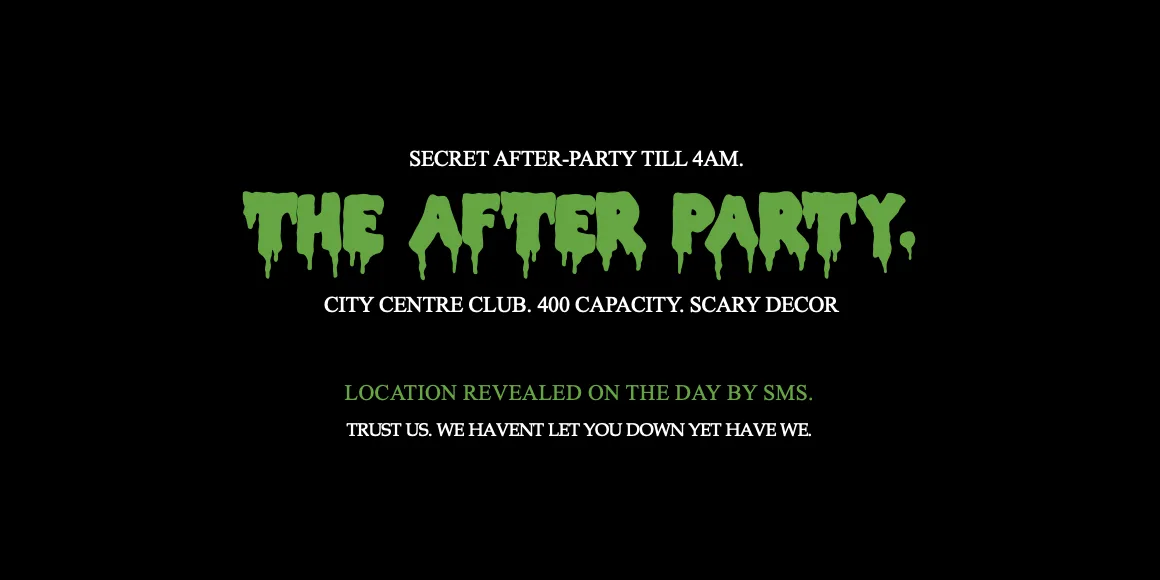 THE AFTERS: HALLOWEEN ☣︎ MIDNIGHT 'TIL 4am ☣︎ Saturday 31st October.
