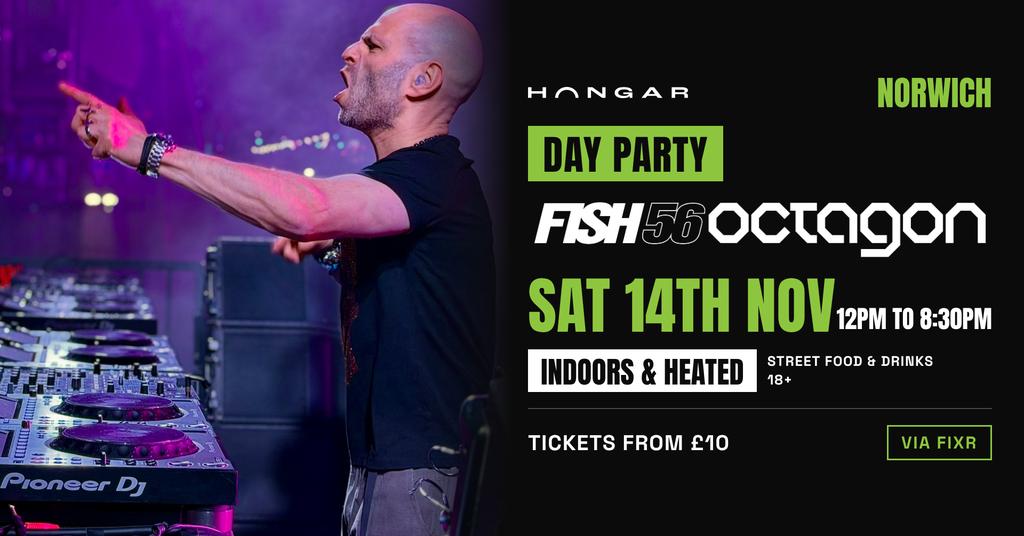Indoors & Heated: Fish56octagon  - Norwich - Day Party - 14th Nov