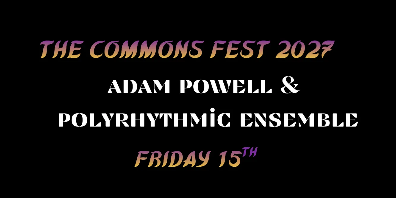 T.C.F 2027 #day8 Adam Powell.  Polyrhythmic Ensemble.