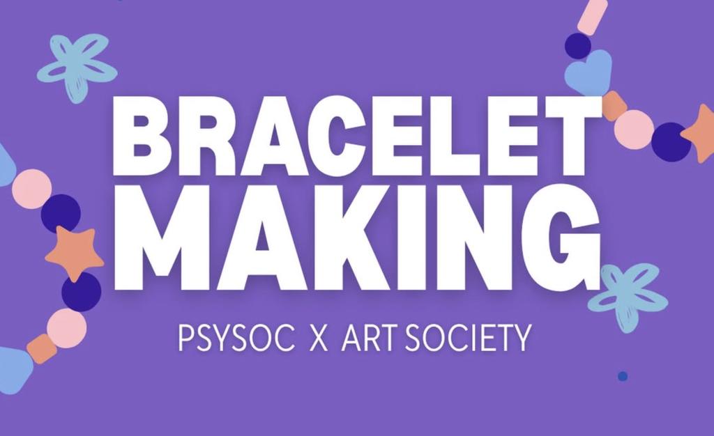 Bracelet Making! - PsySoc + ArtSoc