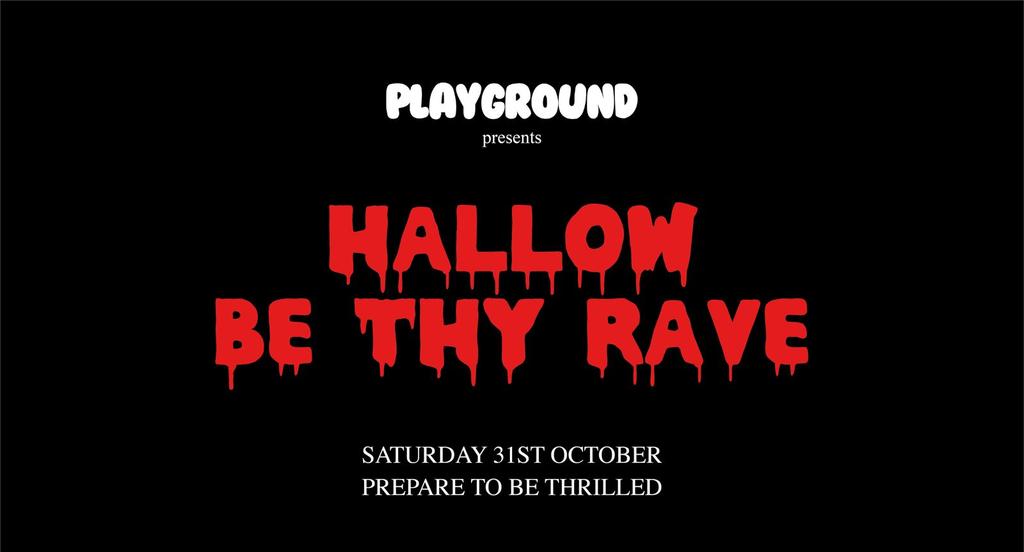 PLAYGROUND Presents🩸 "HALLOW BE THY RAVE" 🩸 31.10.26  [Saturday]
