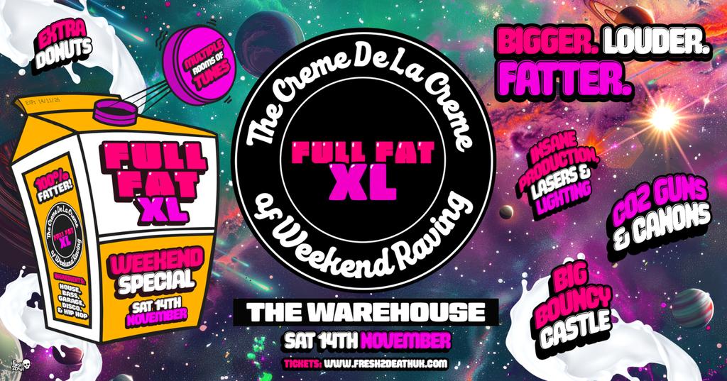 FULL FAT XL at The Warehouse - Weekend Student Rave - Sat 14th Nov